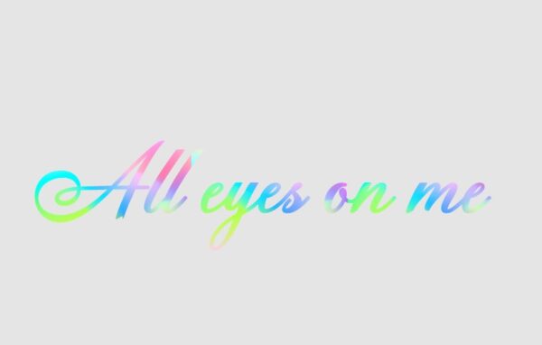 ALL EYES ON ME