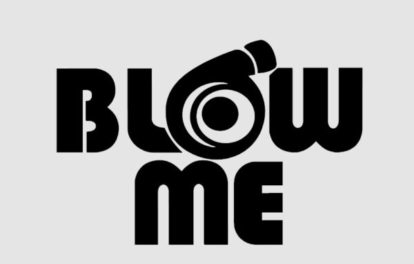 BLOW ME