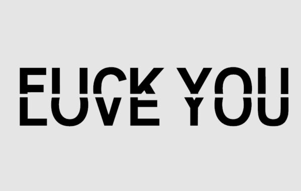 FUCK YOU LOVE YOU FUCK YOU LOVE YOU