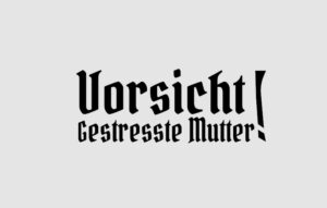 GESTRESSTE MUTTER GESTRESSTE MUTTER