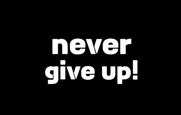 NEVER GIVE UP