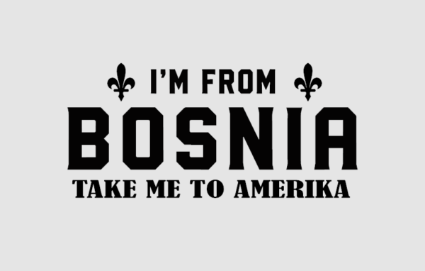 I`M FROM BOSNIA